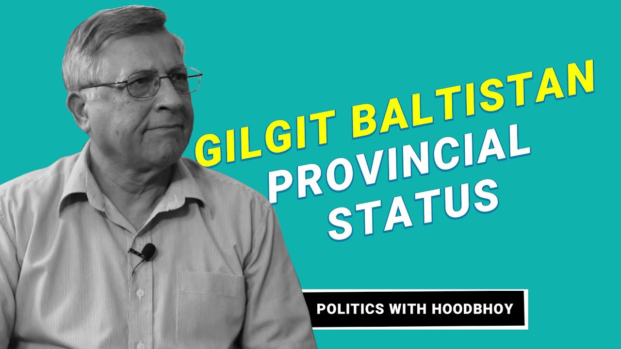 Provincial Status for Gilgit.Baltistan - Opportunity for Pakistan| Pervez Hoodbhoy & Nawfal Saleemi