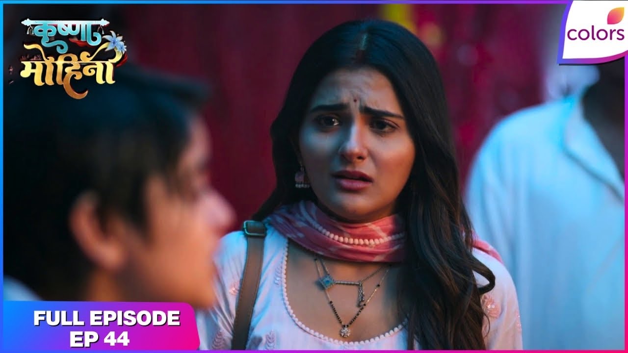 Krishna Mohini | Full Episode Ep. 44 | Krishna's desperate measure | Colors TV