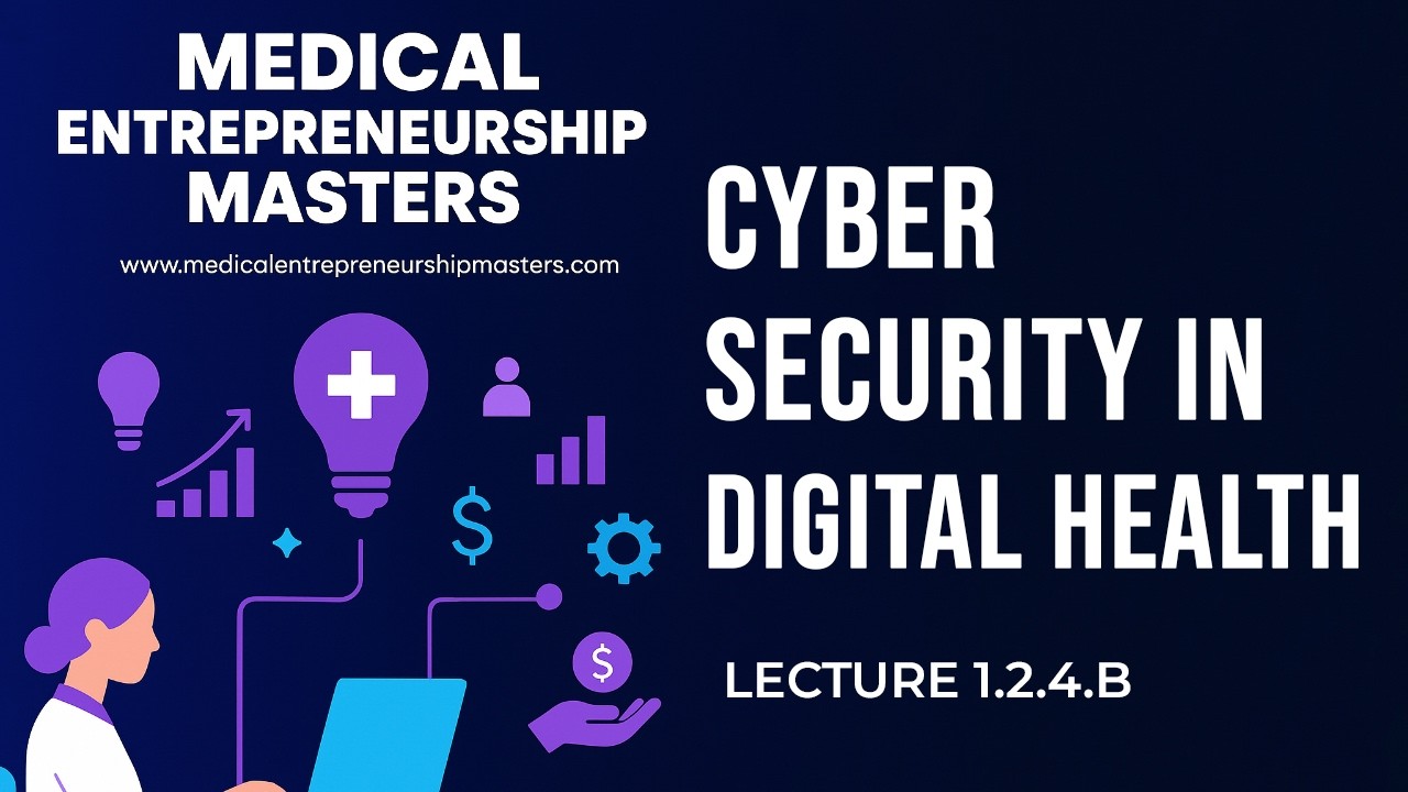Lecture 1.2.4B | AI, Cybersecurity & Real-Time Health Systems | Masters in Medical Entrepreneurship