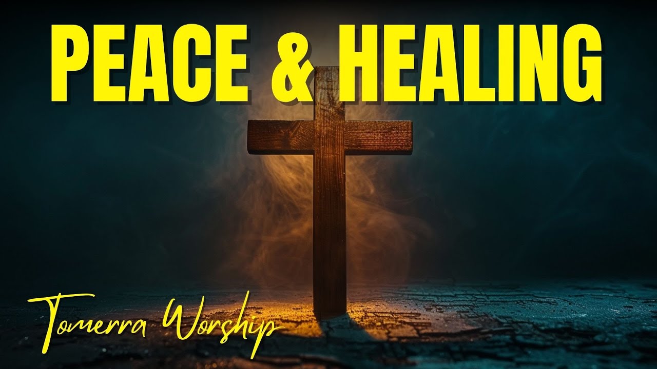 Songs That Bring Peace to the Soul – Healing Worship Music