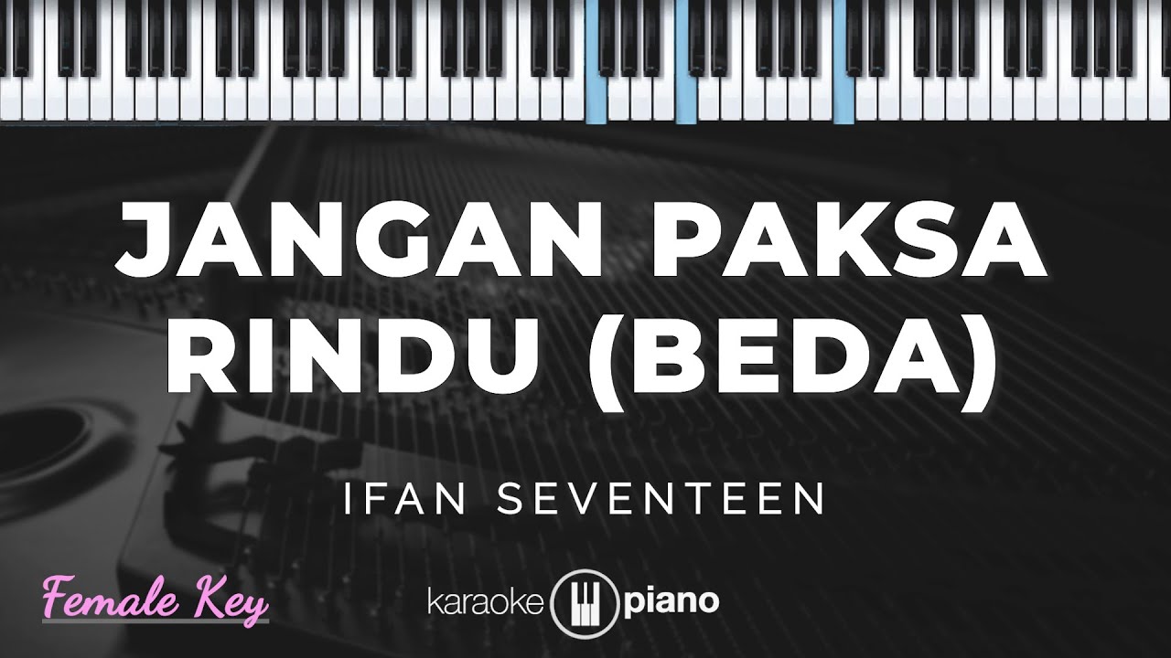 Jangan Paksa Rindu (Beda) - Ifan Seventeen | KARAOKE PIANO - FEMALE KEY