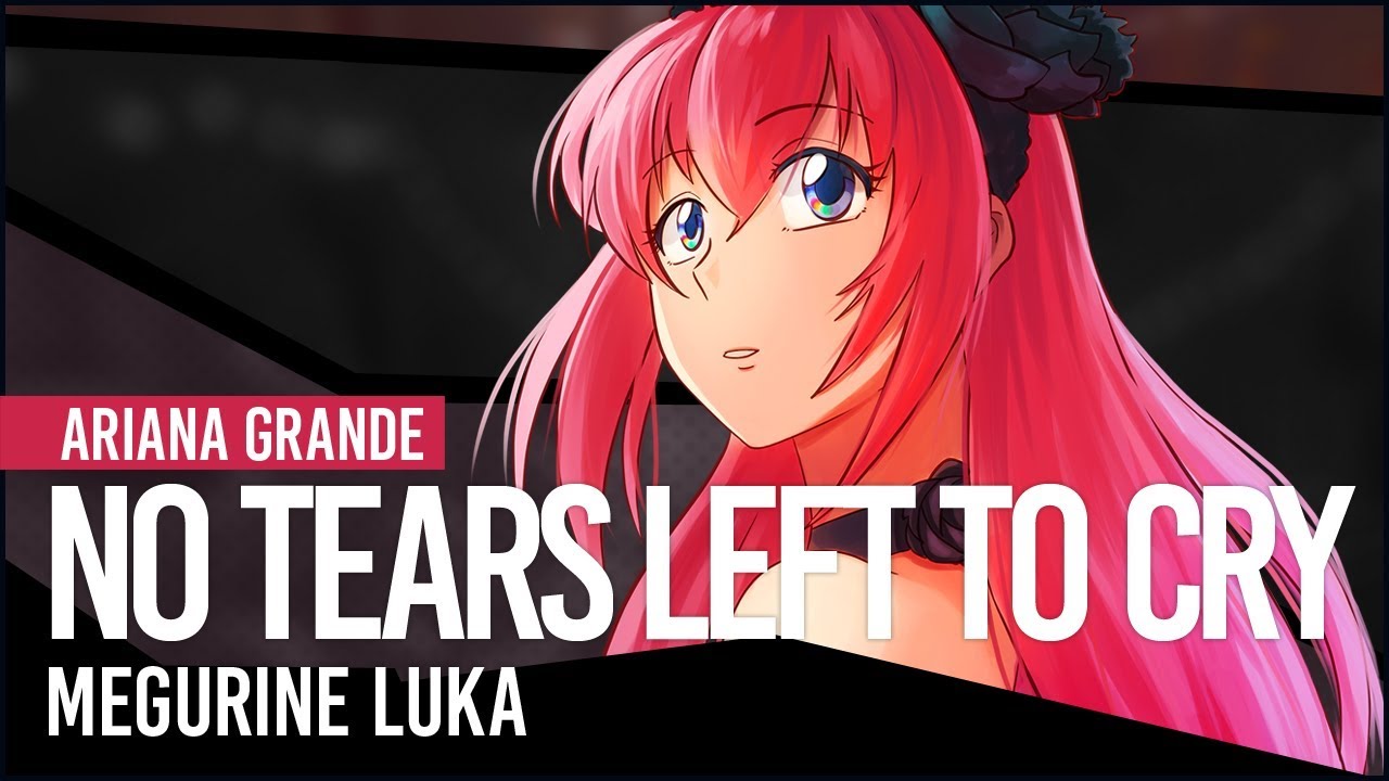 【Megurine Luka V4X】Ariana Grande - No Tears Left To Cry【Vocaloid Cover】