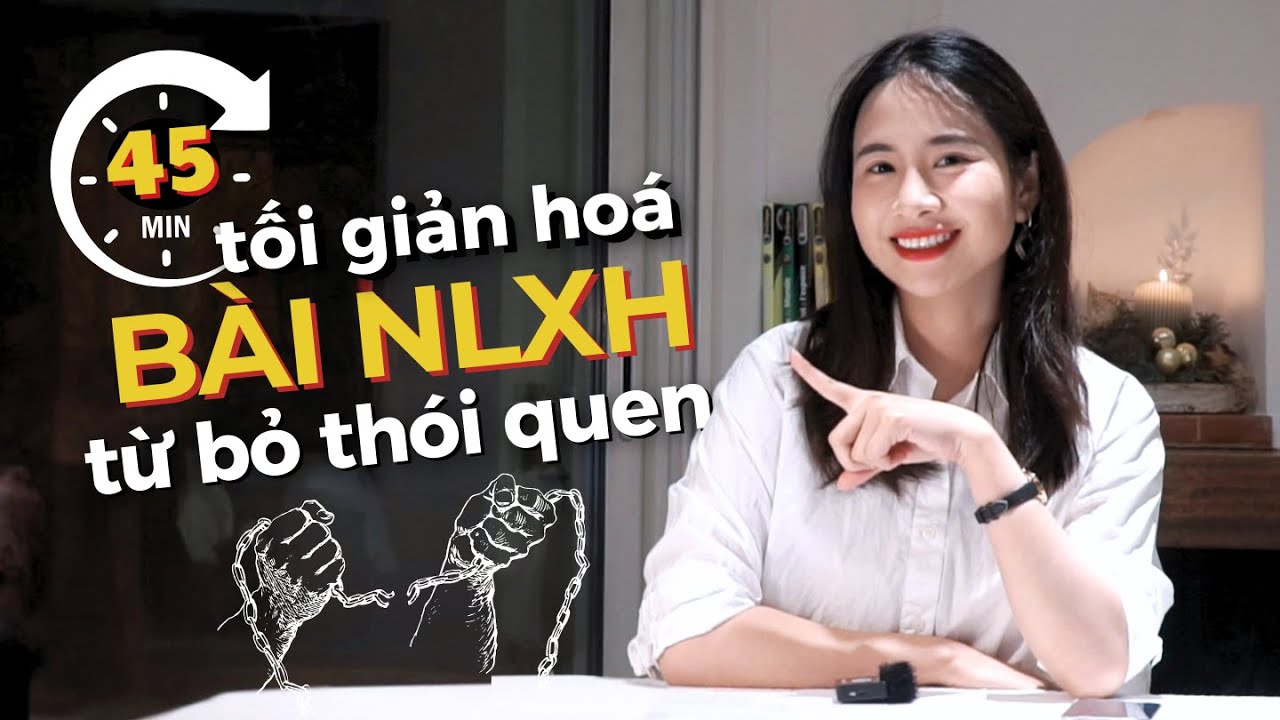 TÔI TỰ HỌC - 40 PHÚT NẮM CHẮC QUY TRÌNH VIẾT NLXH TỪ BỎ THÓI QUEN XẤU | Học tập tinh gọn 5.0