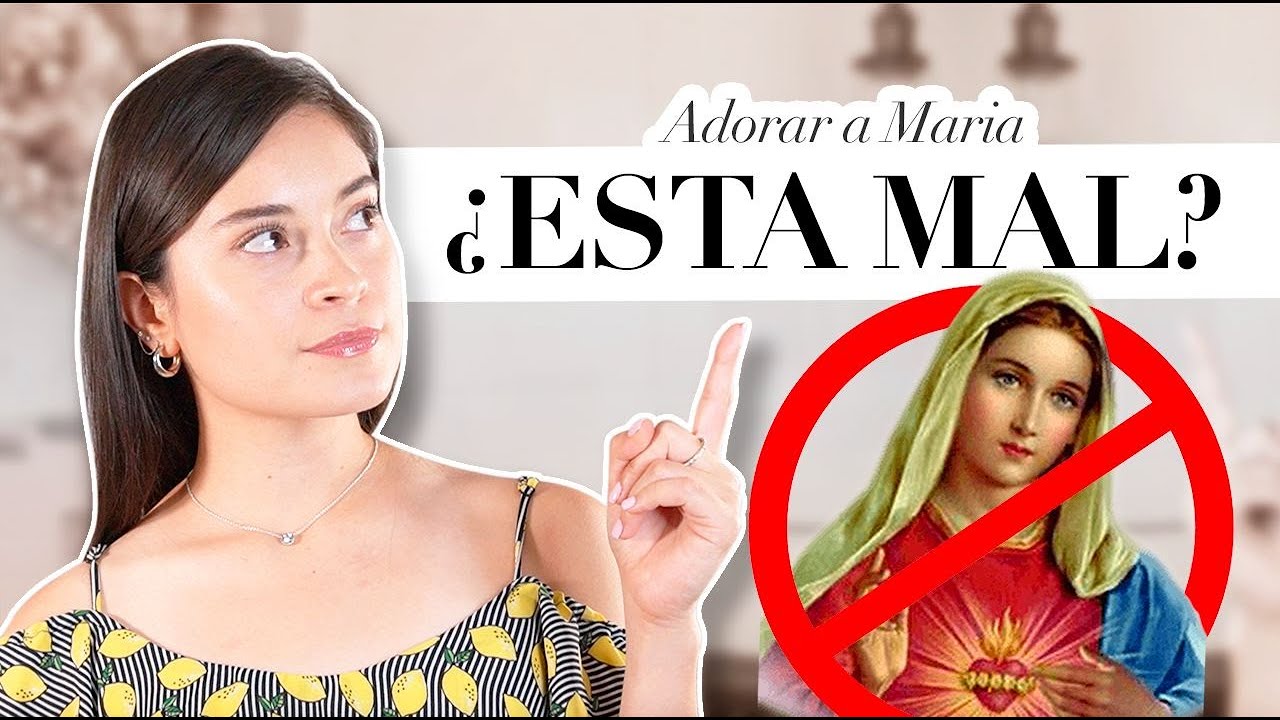 ¿Es correcto adorar a la Virgen María?