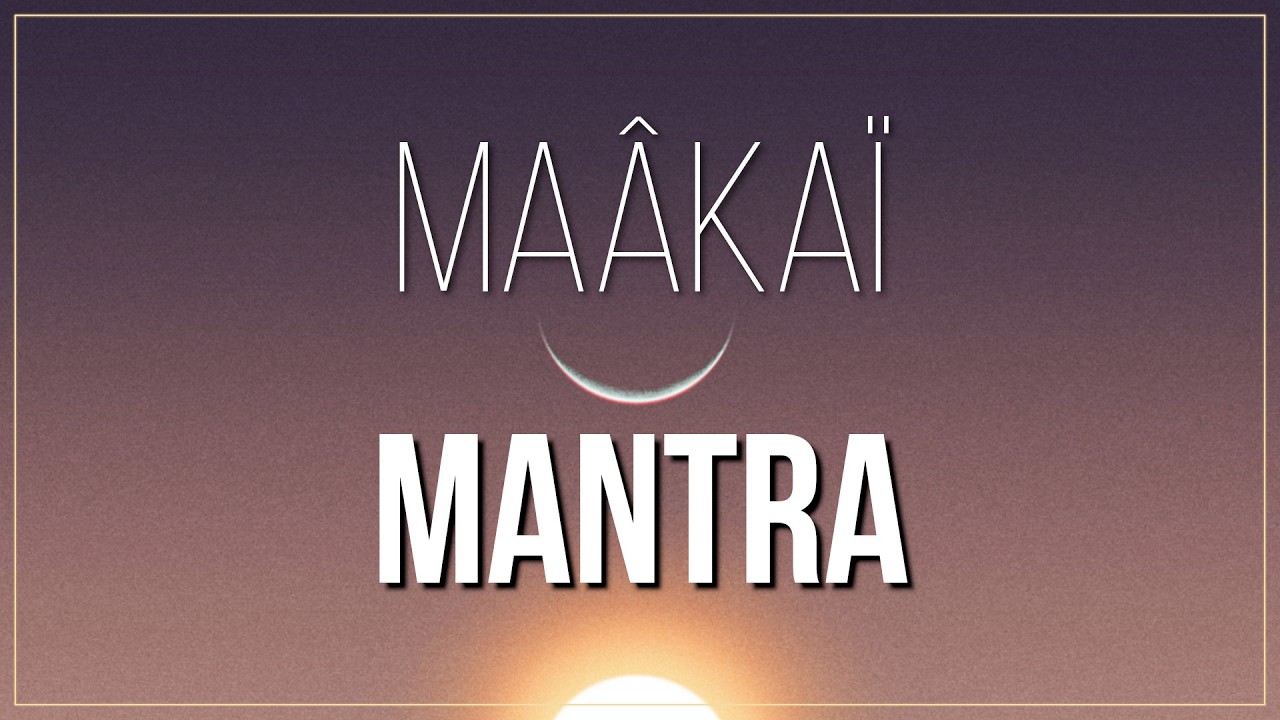 Maâkaï - Mantra