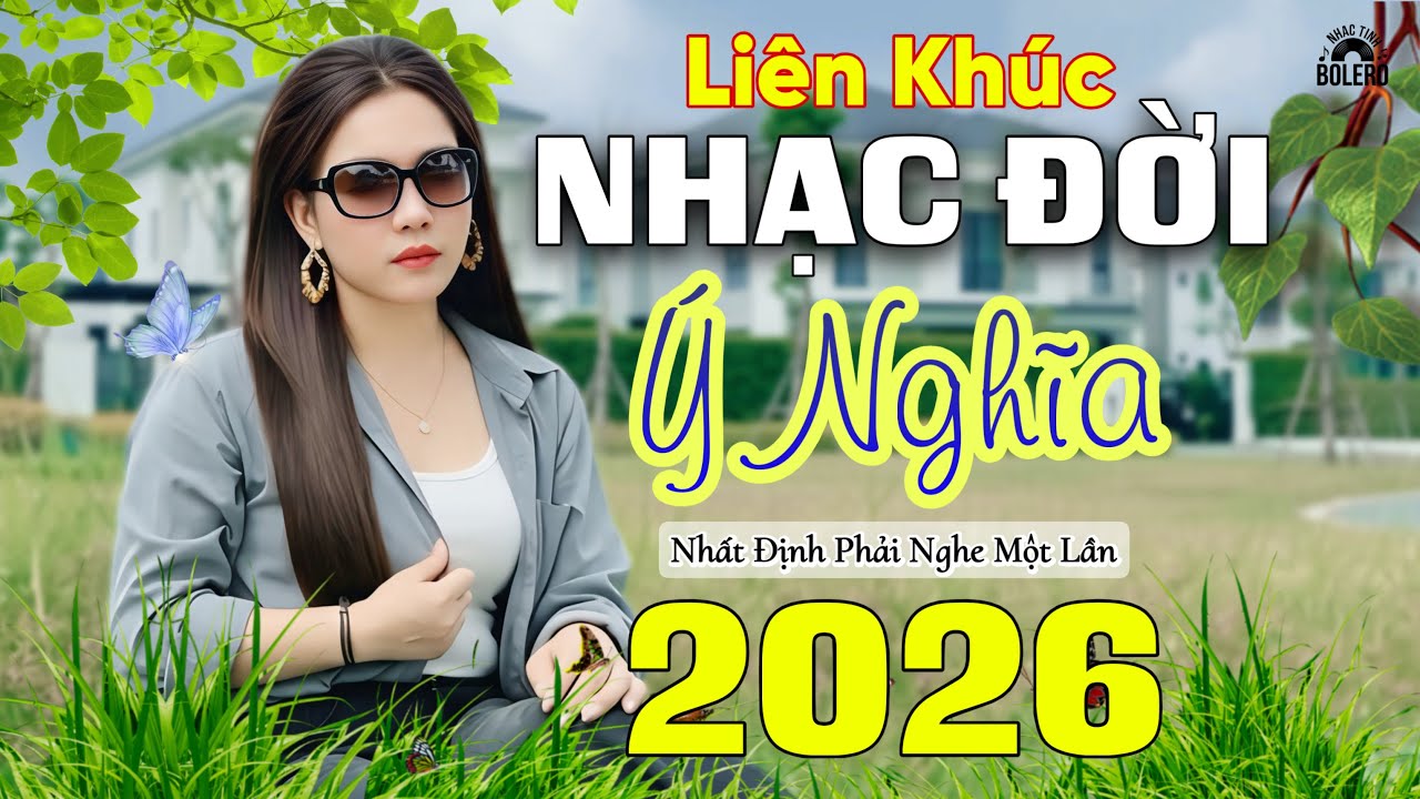 LIÊN KHÚC NHẠC ĐỜI 2026 - NHẠC HAY Ý NGHĨA - Nhất Định Phải Nghe Một Lần