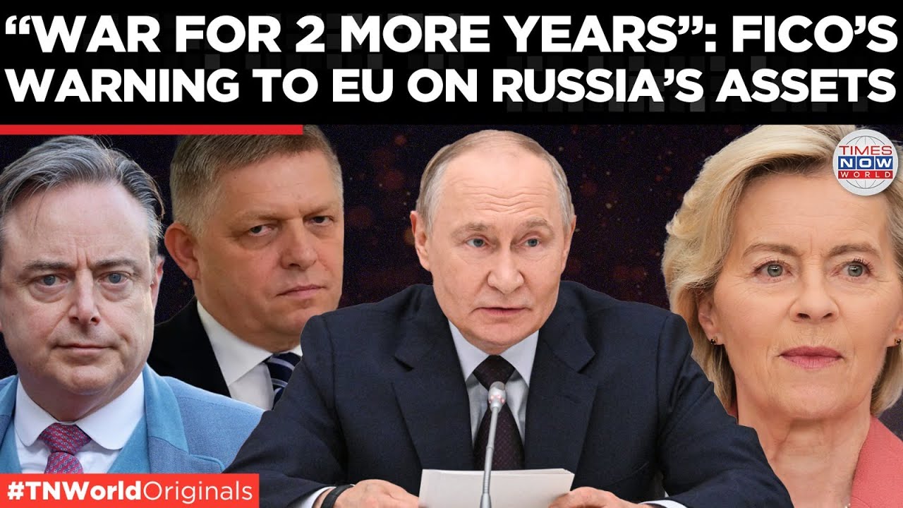 RUSSIAN FROZEN ASSET IMPASSE, Fico Warns EU Conflict Could Last Two More Years| Times Now World