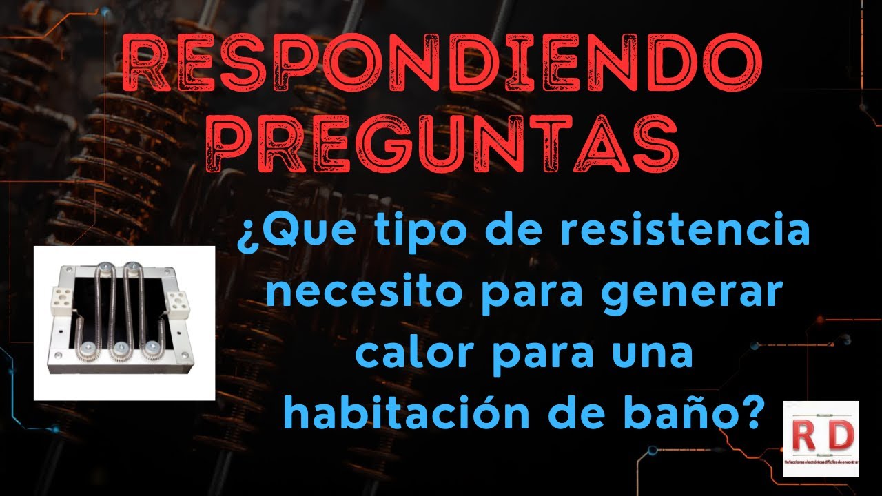 ¿Que tipo de resistencia necesito para generar calor en una habitación de baño? #resistores #calor