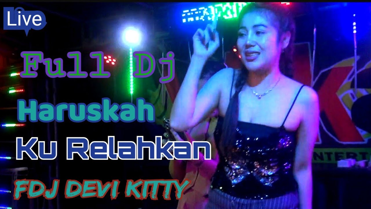 LIVE FULL DJ HARUSKAH KU RELAHKAN FDJ DEVI KITTY
