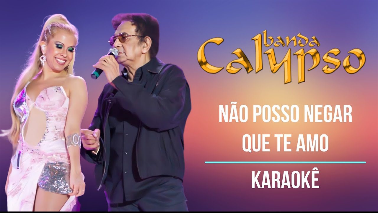Não Posso Negar Que Te Amo | Karaokê | Banda Calypso e Reginaldo Rossi