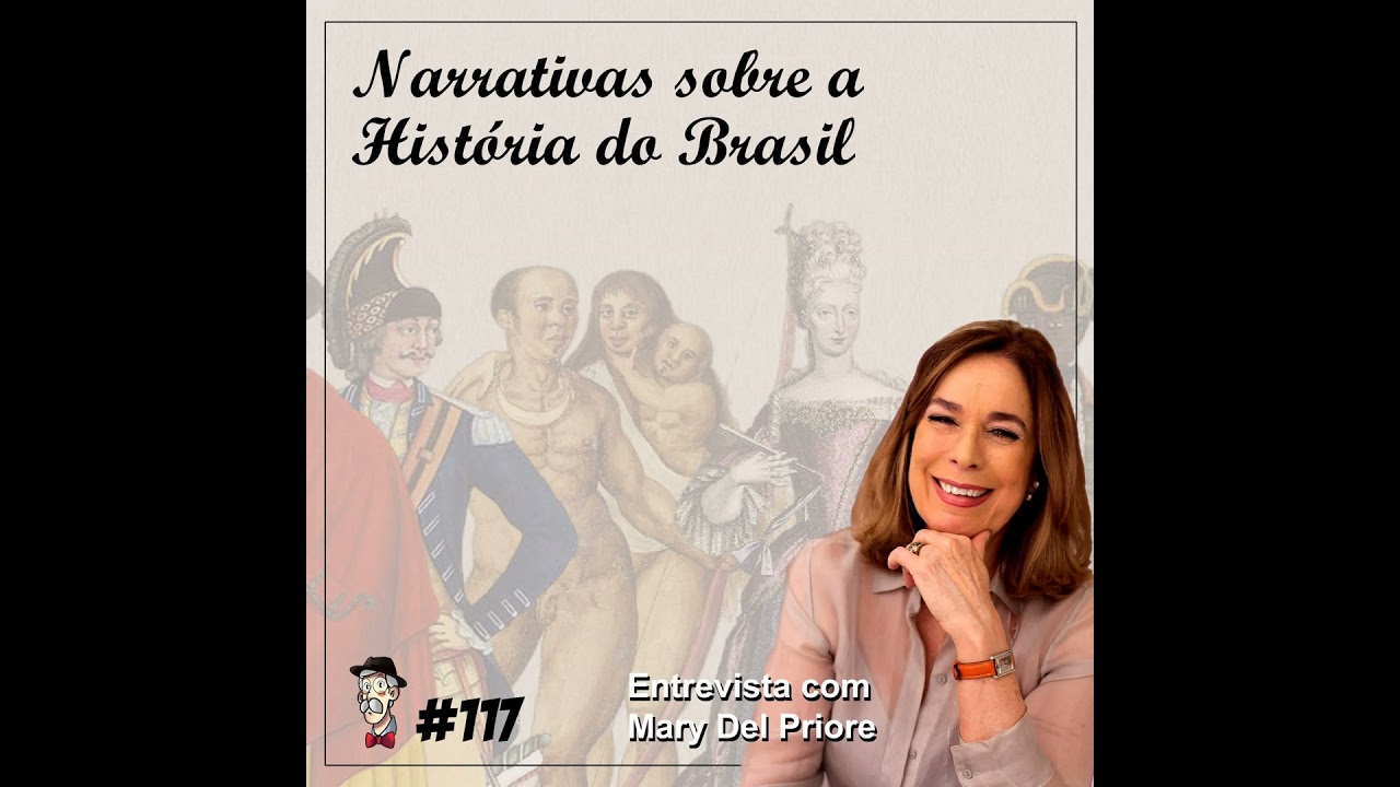 Narrativas sobre a História do Brasil [com Mary Del Priore] - Programa n.117