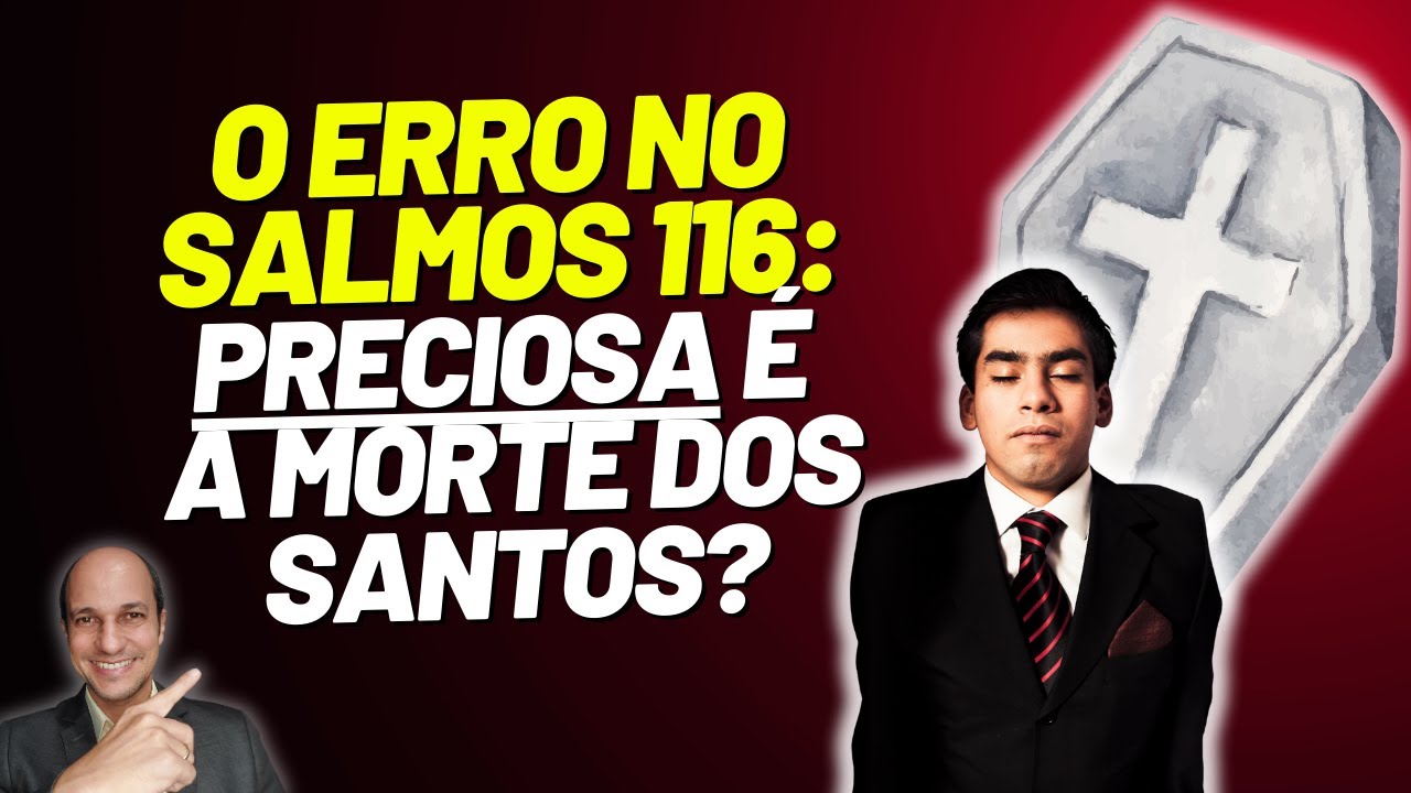Por que a tradução do SALMOS 116:15 NÃO ESTÁ TÃO CORRETA?