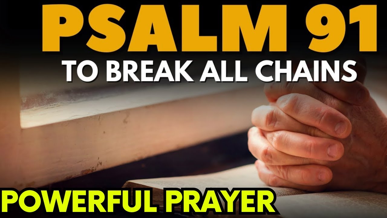 PSALM 91 - The Most Powerful Prayer To Break The Bonds