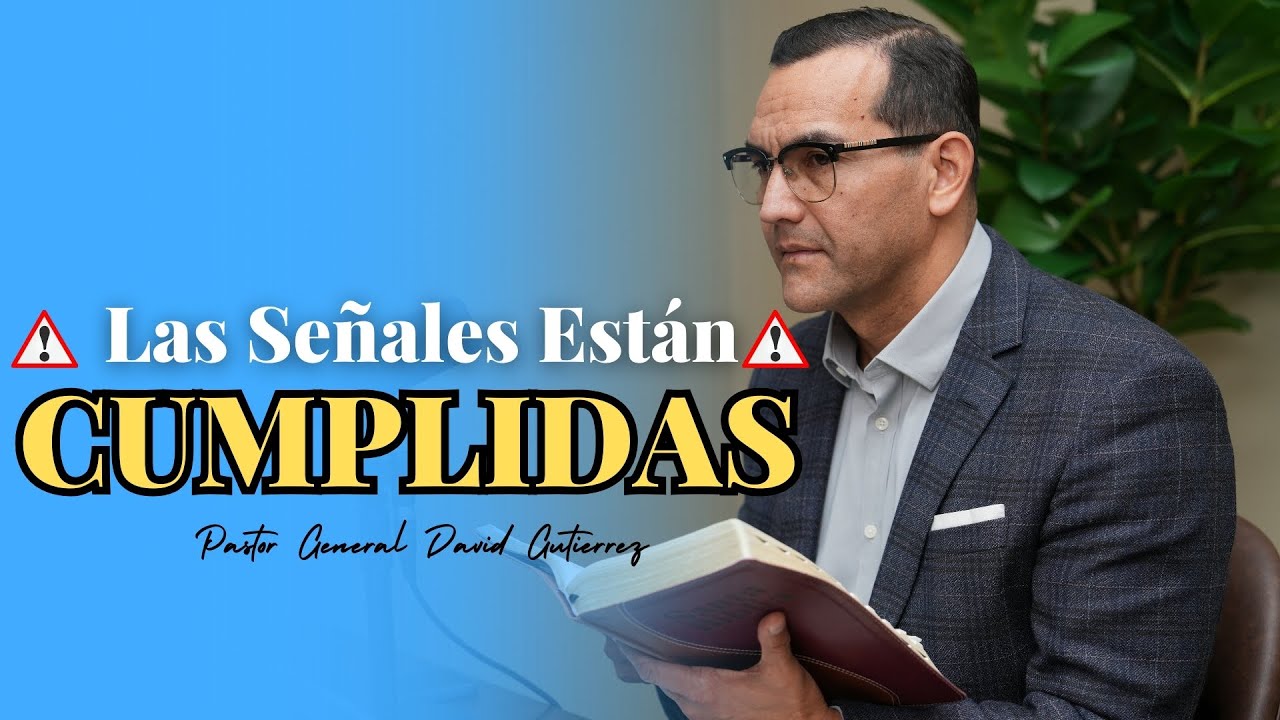 Las Señales Están Cumplidas - Pastor General David Gutierrez