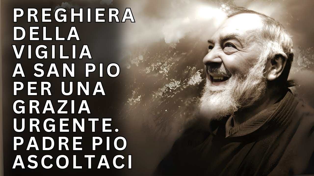 Preghiera della Vigilia a San Pio da Pietrelcina per una Grazia Urgente. Padre Pio Ascoltaci 🙏