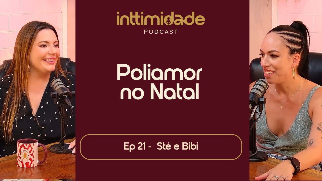 Ep 21 - Poliamor no Natal. Sté e Bibi - Inttimidade Podcast