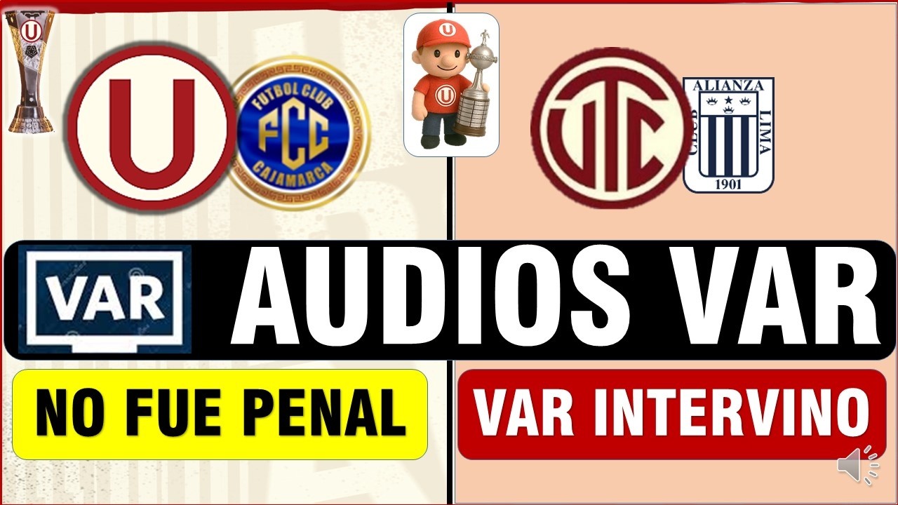 AUDIOS VAR PUBLICADOS UNIVERSITARIO VS FC CAJAMARCA, UTC VS ALIANZA LIMA