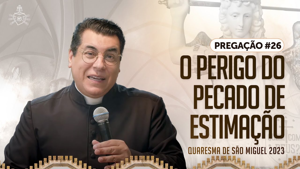 Quaresma de São Miguel 2023 - Pregação#26 - O perigo do pecado de estimação | Pe Chrystian Shankar