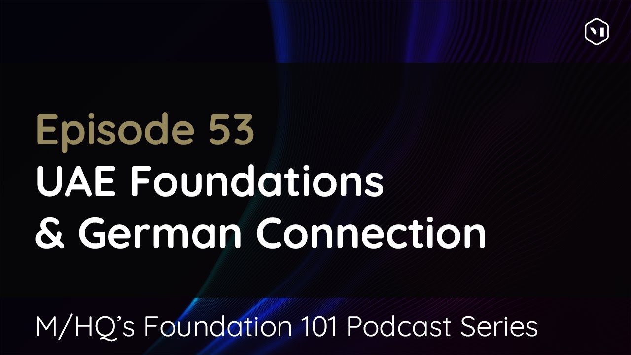Foundation 101 Podcast: Episode 53 - UAE Foundations & German Connection