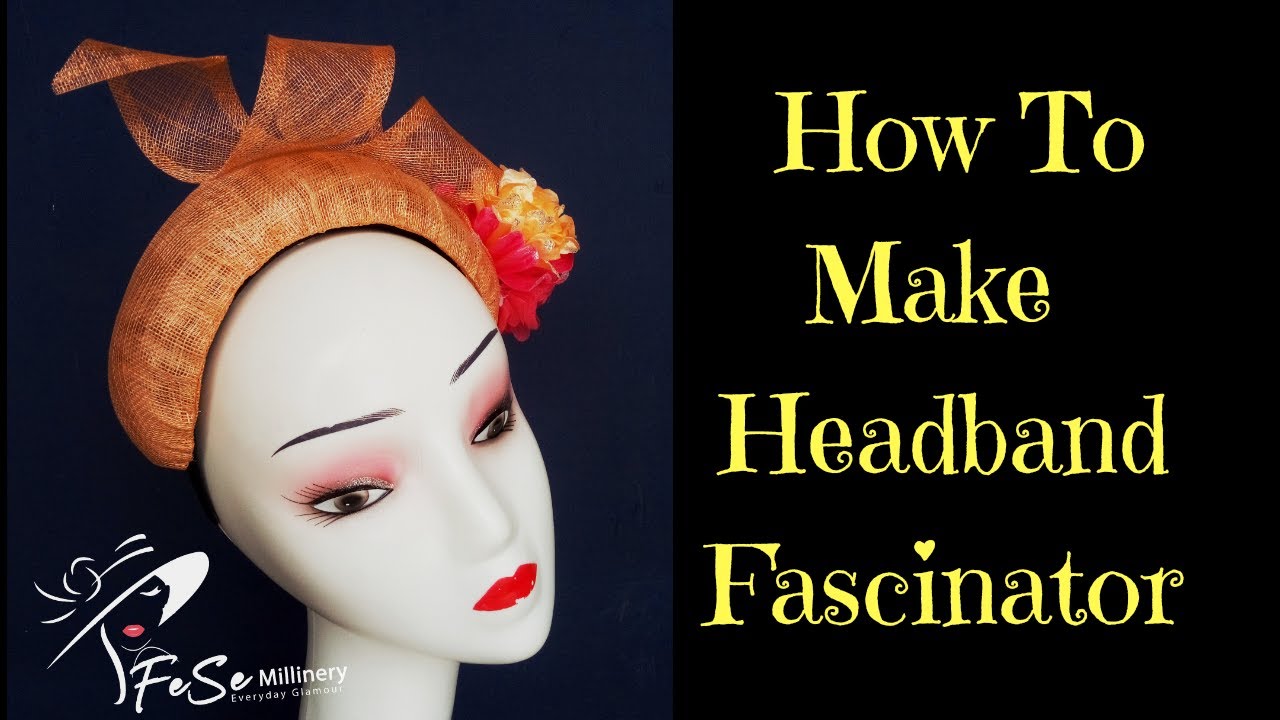 HOW TO MAKE HEADBAND FASCINATOR WITH SINAMAY & TIPS THAT EVERY BEGINNER MUST KNOW IN MILLINERY | DIY
