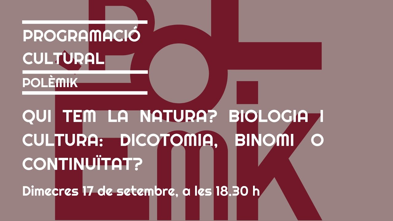 Qui tem la natura? Biologia i cultura: dicotomia, binomi o continuïtat?