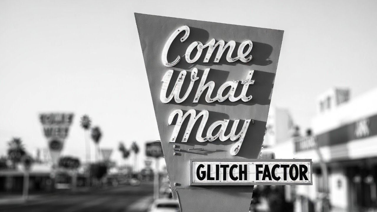 Glitch Factor - Come What May [country] (Official)