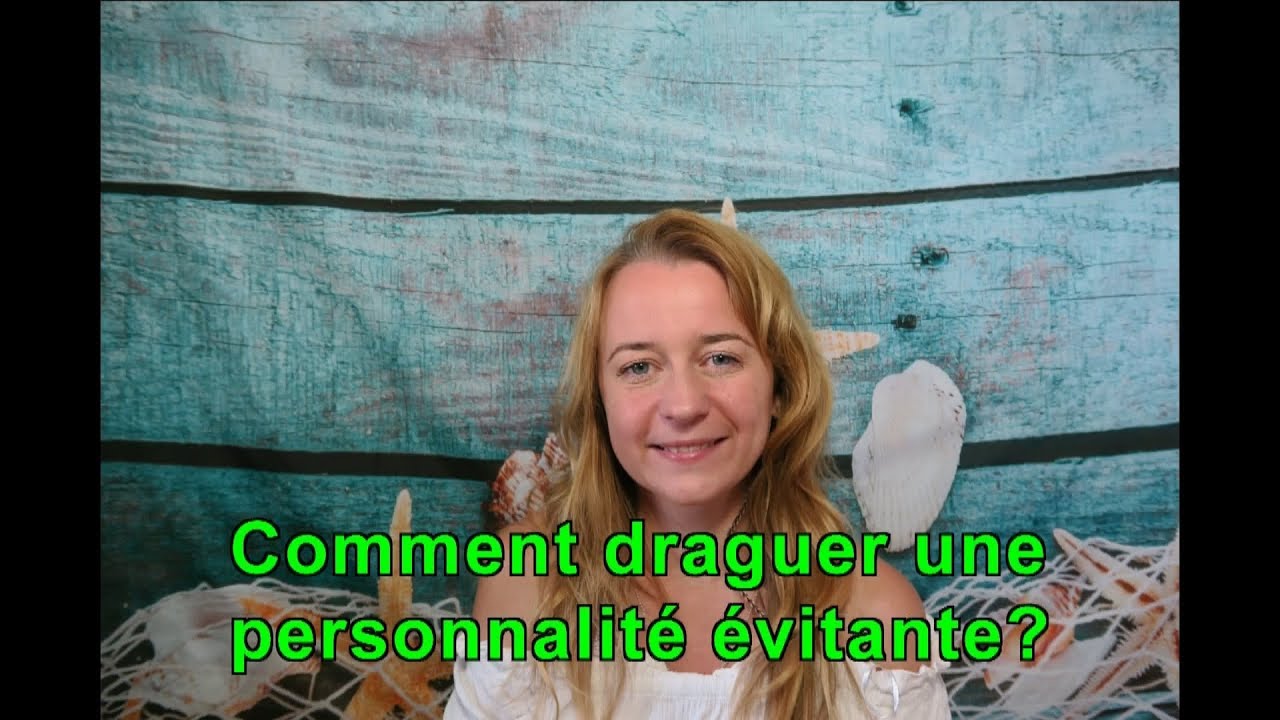 Comment draguer une personnalité évitante?