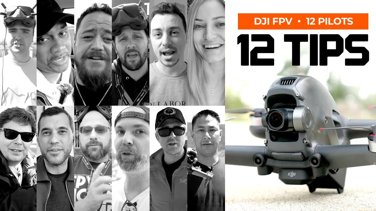 12 Tips from 12 Pilots - DJI FPV Drone