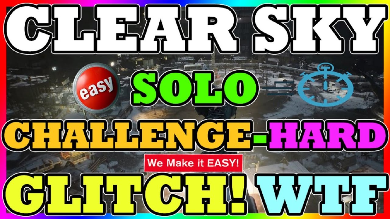 NEW! CLEAR SKY SOLO! Glitches | The Division | SOLO Clear Sky Challenge OR Hard Glitch | XBOX/PC/PS4