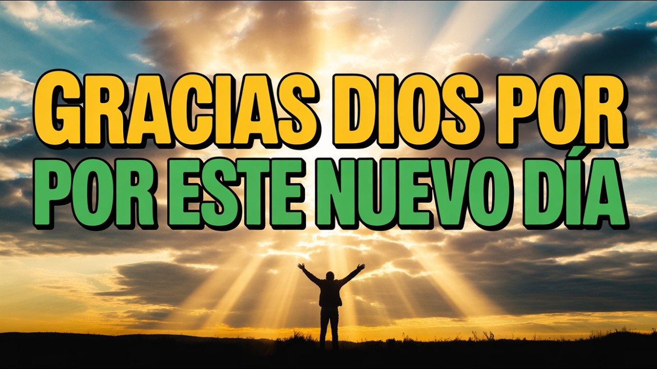 ORACIÓN DE LA MAÑANA QUE CAMBIARÁ TU VIDA | Gratitud para Iniciar el Día con Dios