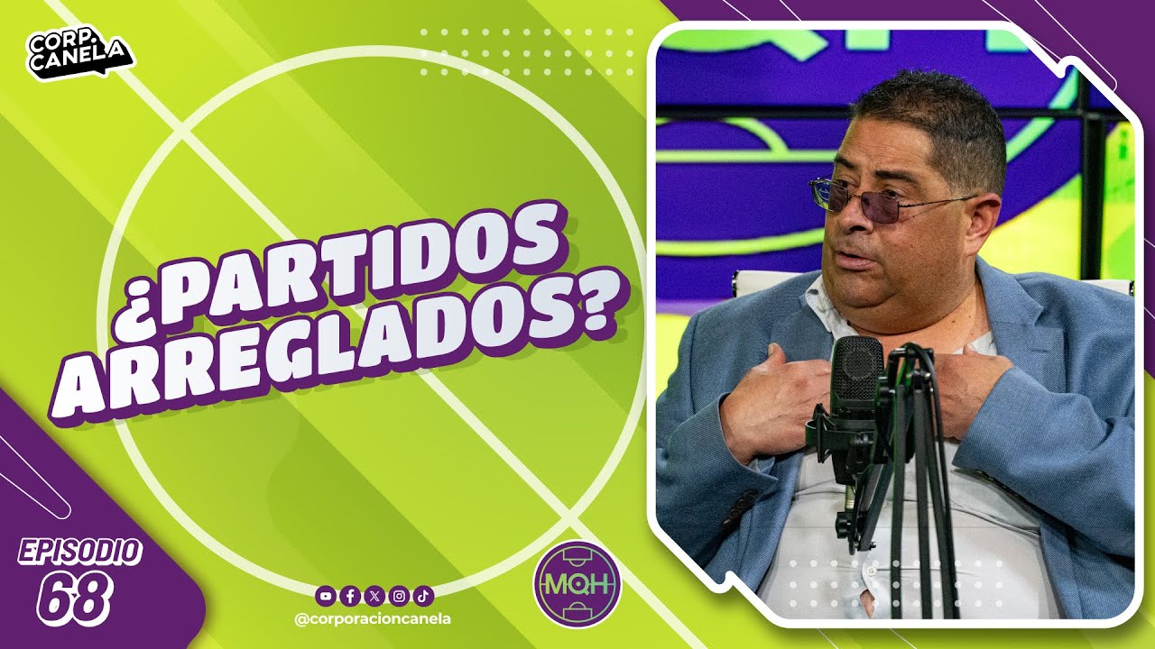 ¿PARTIDOS ARREGLADOS? | MQH | EP. 68
