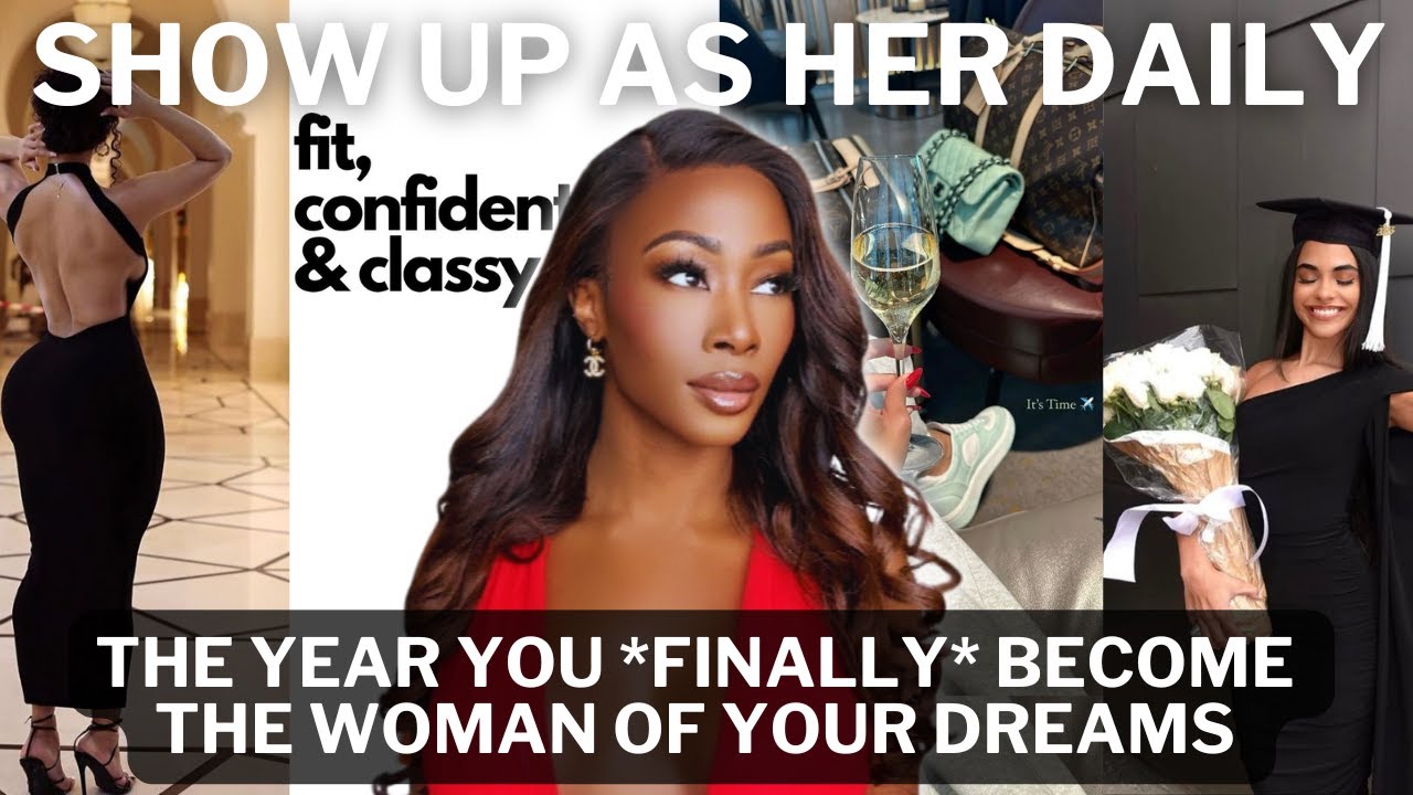 HOW TO START SHOWING UP AS HER | the YEAR you finally BECOME HER