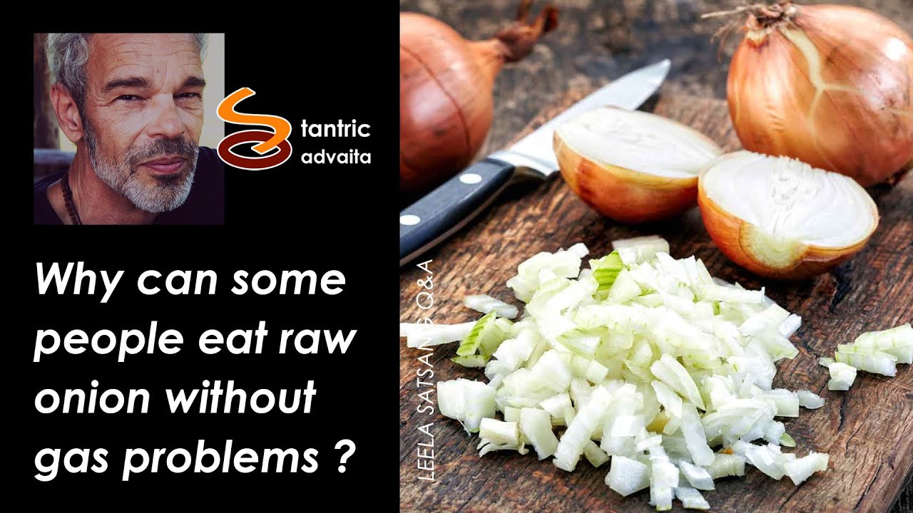 Why can some people eat raw onion without gas problems ?