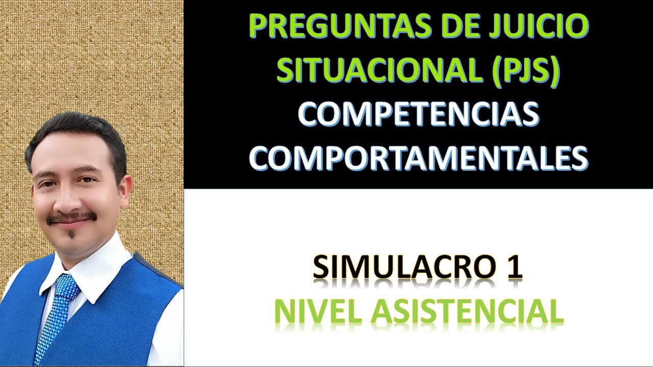 SIMULACRO COMPETENCIAS COMPORTAMENTALES - NIVEL ASISTENCIAL - PJS - PREGUNTAS DE JUICIO SITUACIONAL