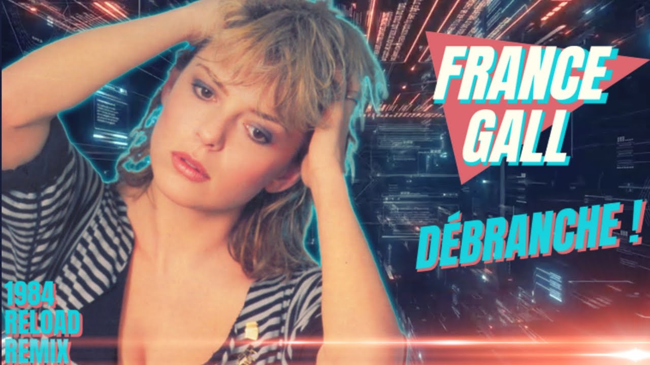 [1984] France Gall / D&eacute;branche ! [1984 Reload Remix 2023]