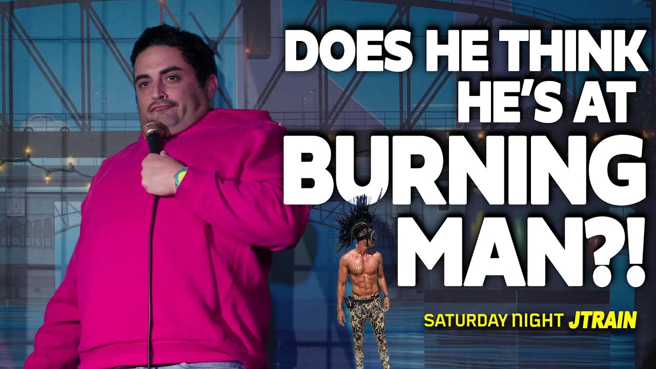 Burning Man or Live Comedy Show ! - SATURDAY NIGHT JTRAIN  - Stand Up  | Jared Freid