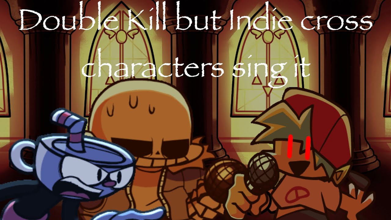 Double Kill but Indie cross characters sing it