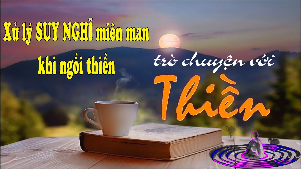 TCVT1. Xử lý SUY NGHĨ miên man khi ngồi thiền - ĐĐ. Thích Toàn Thiện