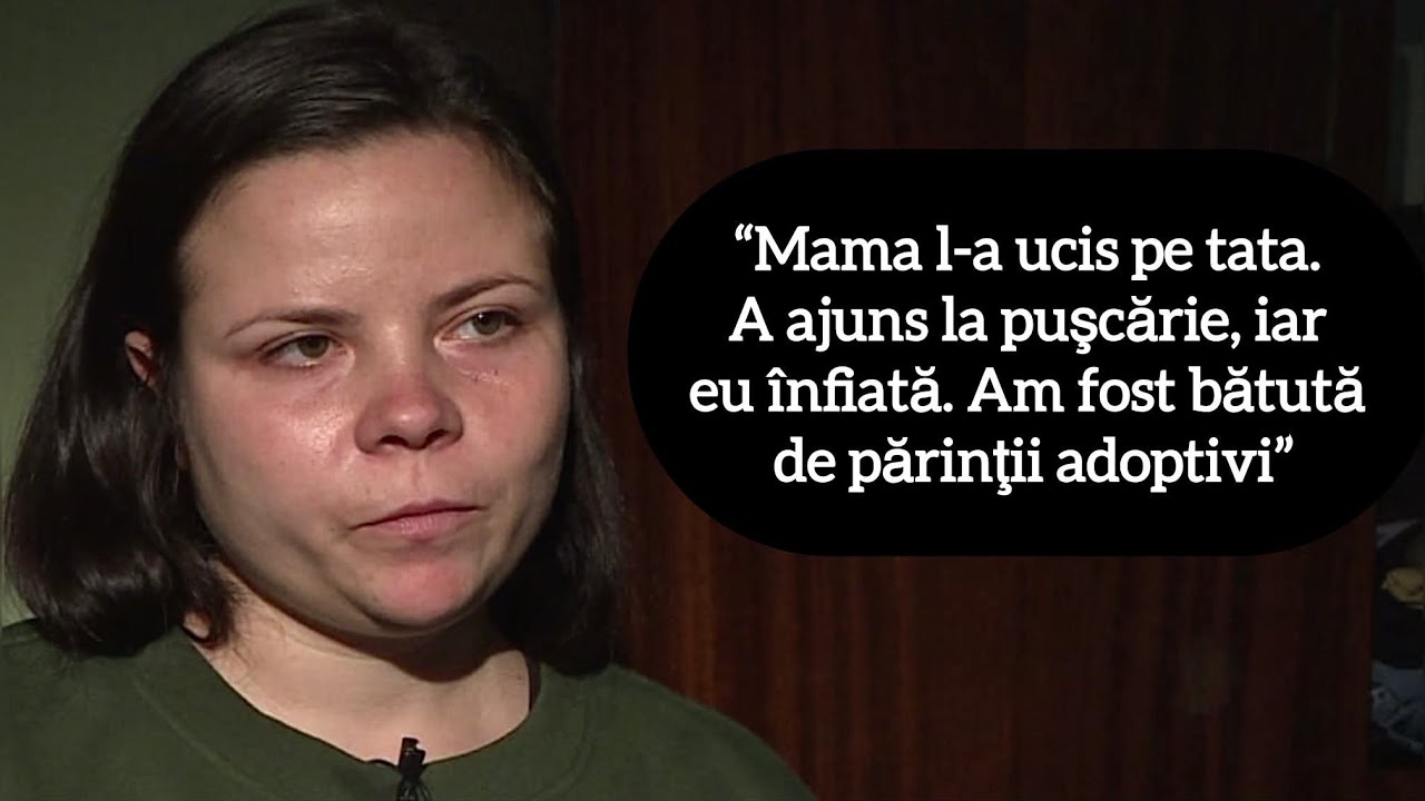“Mama l-a ucis pe tata. A ajuns la puşcărie, iar eu înfiată. Am fost bătută de părinţii adoptivi”
