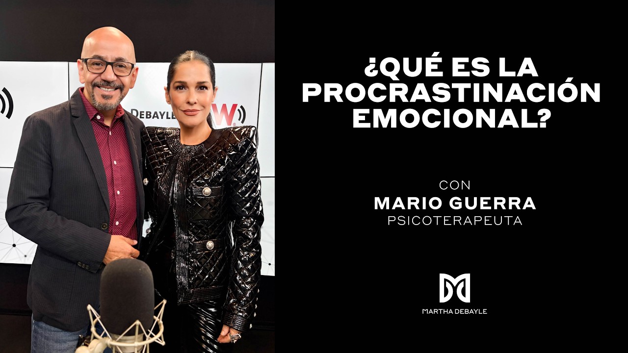 Qué es la procrastinación emocional y cómo manejarla | Martha Debayle