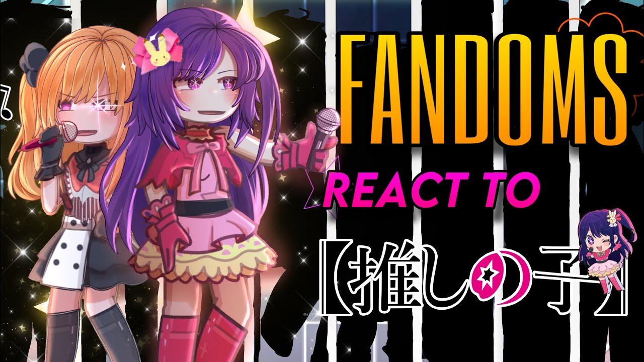 FANDOMS React to Ai Hoshino | 5/8 | ORV, BSD, ALNST, ONK, DN, AP, DR2, F:BJE | WxlfieEditz