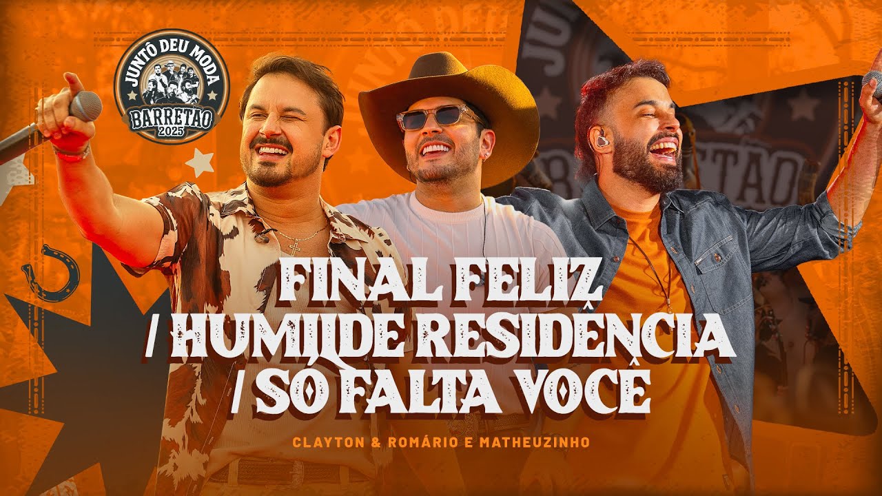 Final Feliz / Humilde Resid&ecirc;ncia / S&oacute; Falta Voc&ecirc; -Clayton e Rom&aacute;rio, Matheuzinho (Junt&ocirc; Deu Moda)