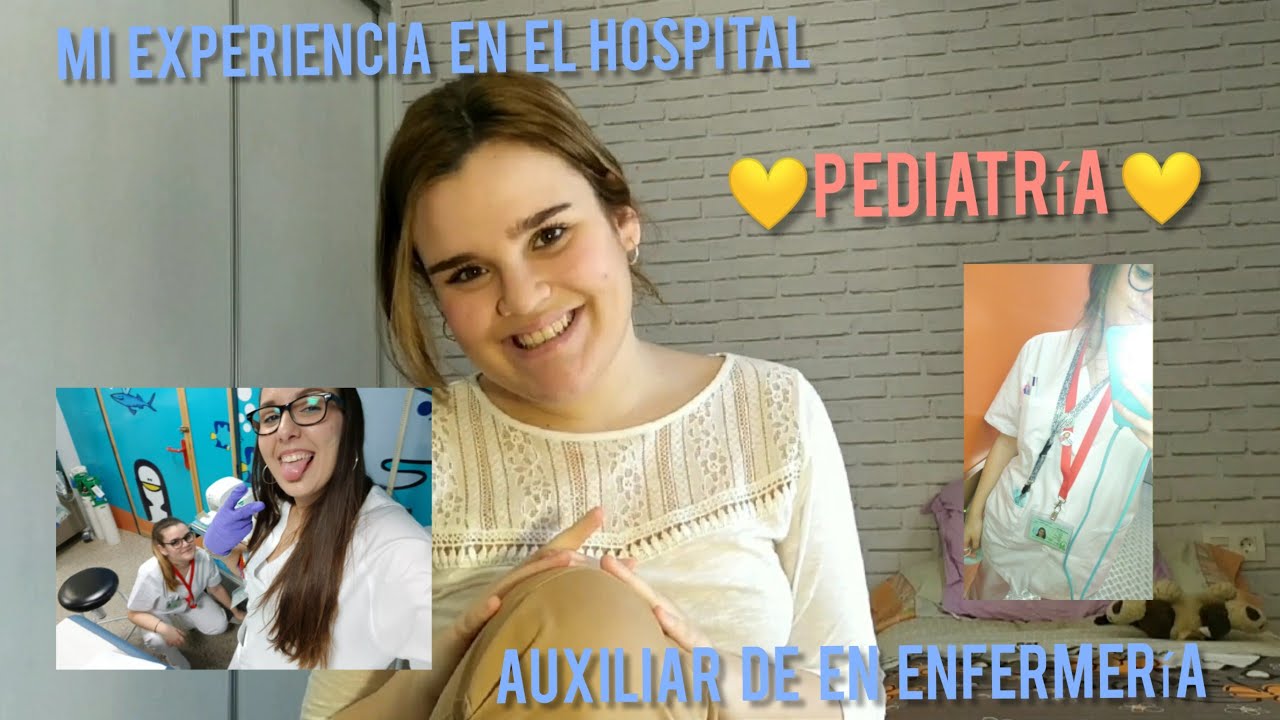 🏥👩‍⚕MI EXPERIENCIA EN EL HOSPITAL👩‍⚕🏥 ✨Auxiliar de enfermería en pediatría 👶👧