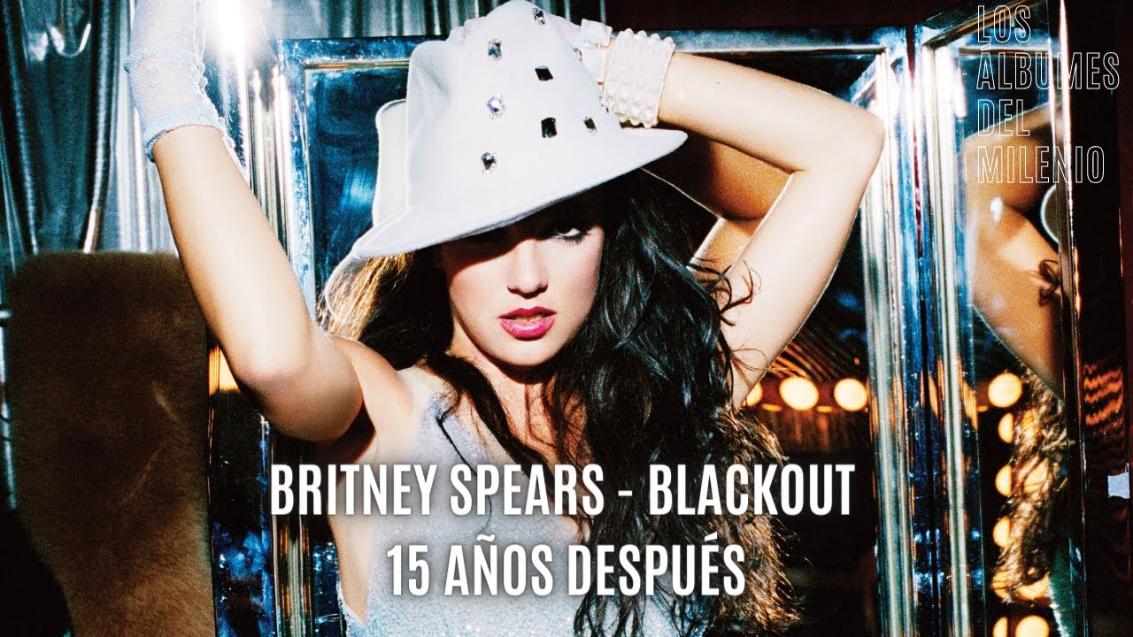 BRITNEY SPEARS: BLACKOUT, 15 AÑOS DESPUÉS - Los Álbumes del Milenio