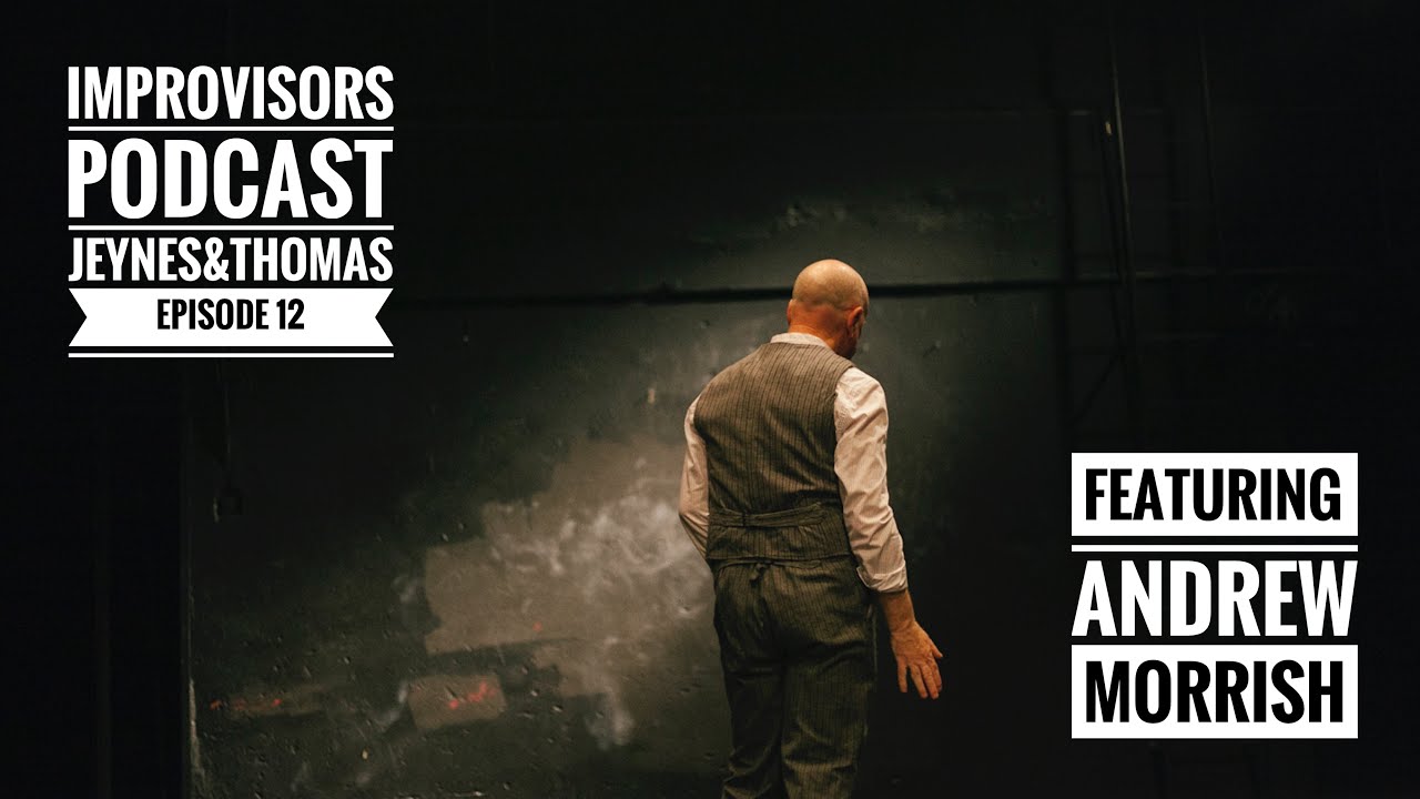 ANDREW MORRISH #12. The Improvisors Podcast. (See Bio below)