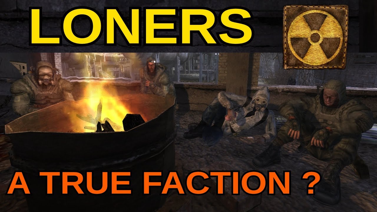 S.T.A.L.K.E.R.: Lore - Are the Loners a proper Faction?