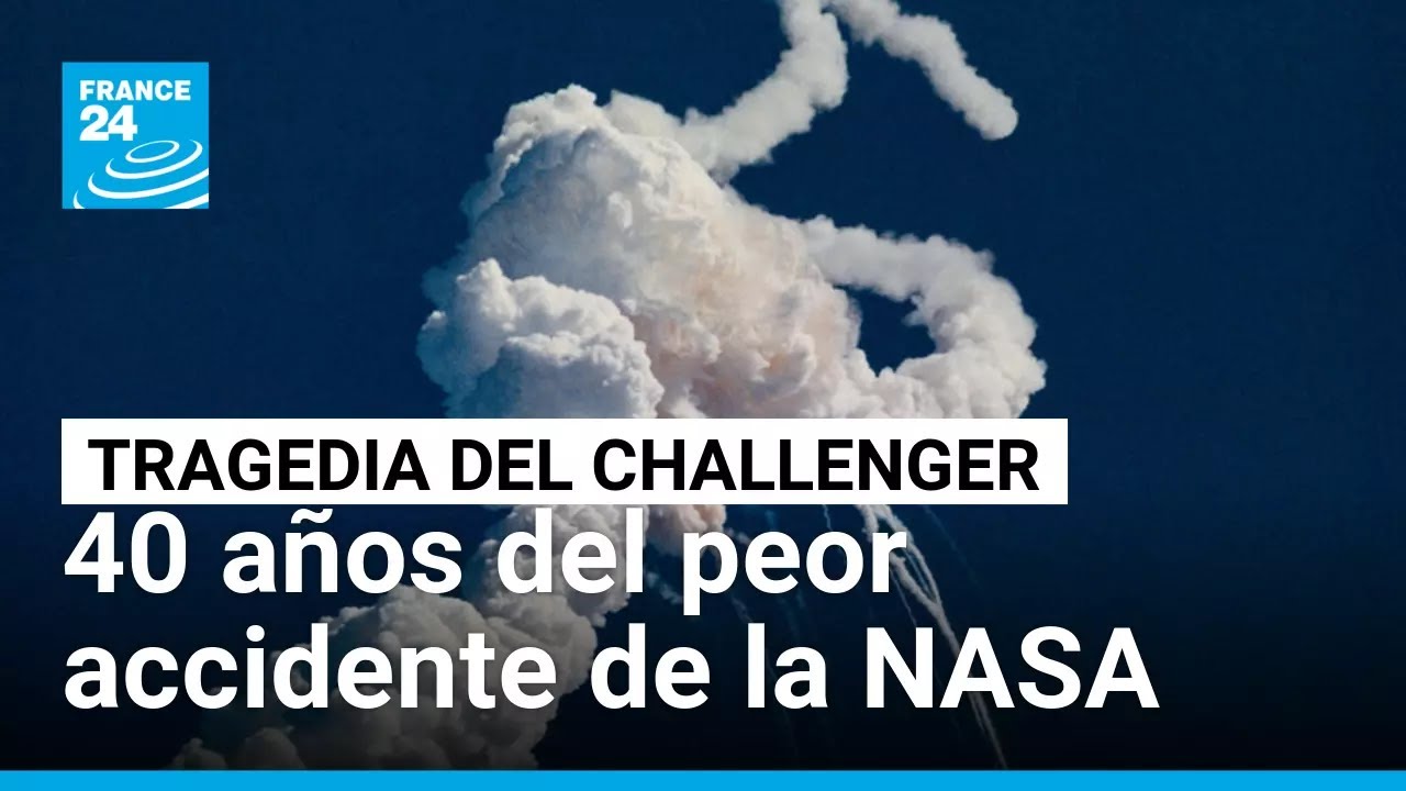 Tragedia del Challenger: así fue el peor accidente en la historia de la NASA • FRANCE 24 Español