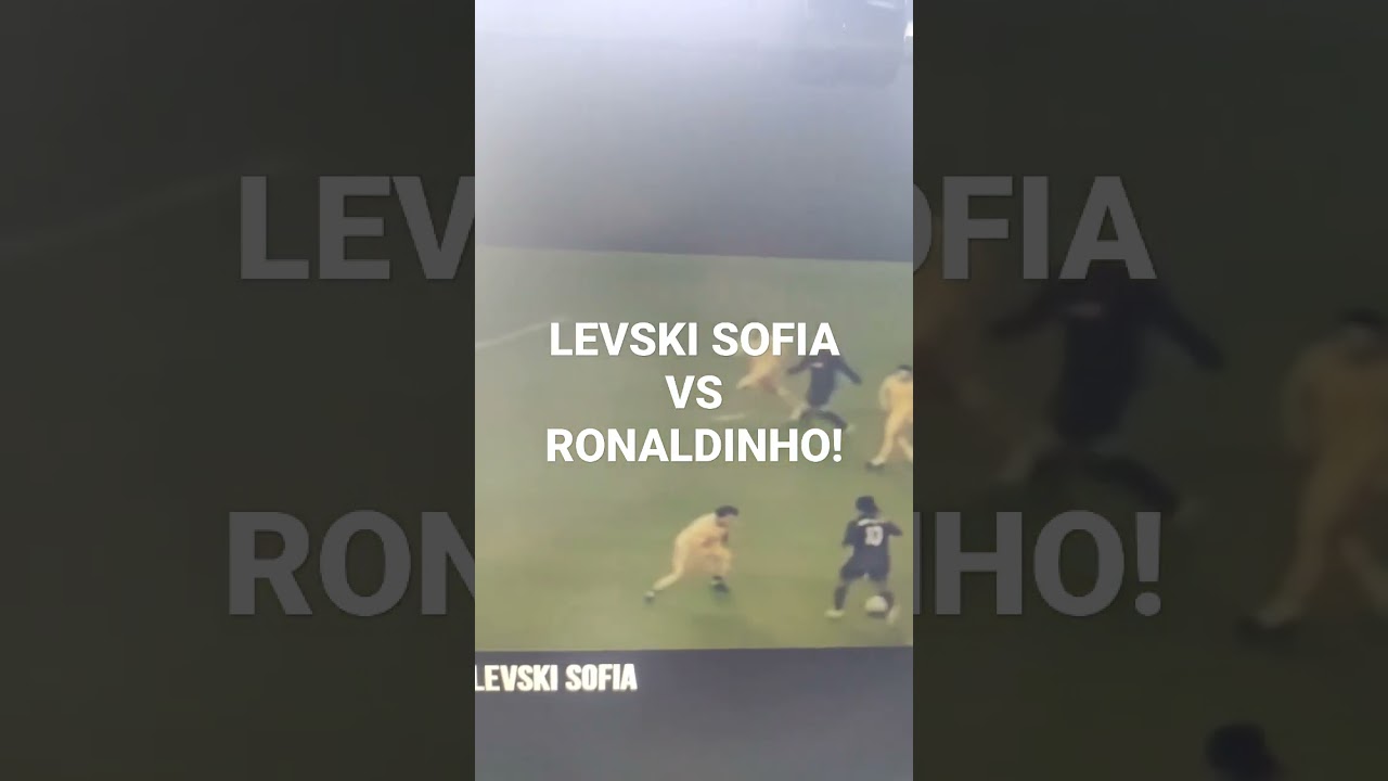 LEVSKI SOFIA VS RONALDINHO!