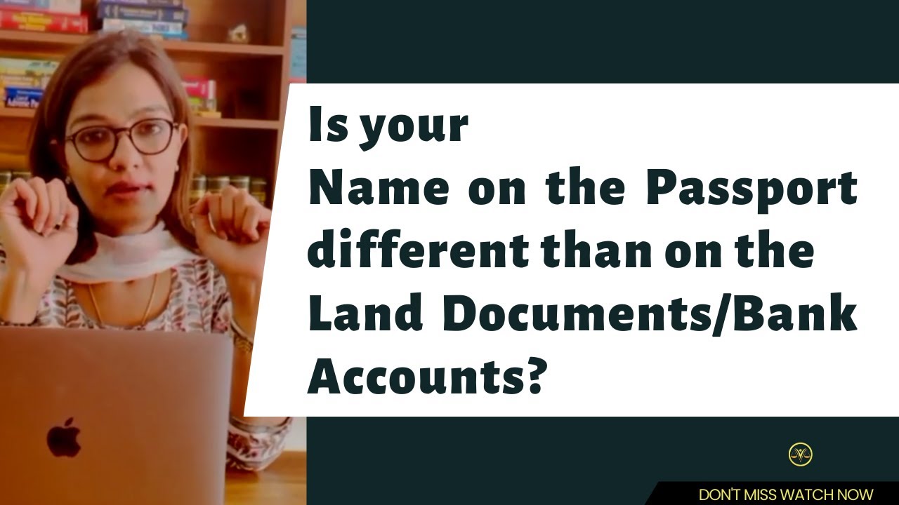 Is your name on the passport different than on the land documents/Bank accounts?