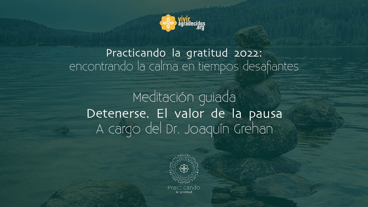 Meditación guiada: detenerse. El valor de la pausa - Dr. Joaquín Grehan